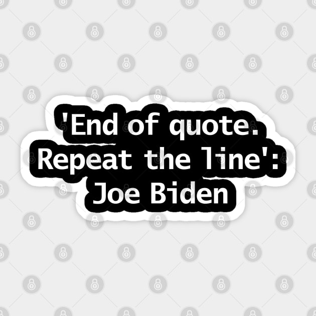 End Of Quote Repeat The Line Joe Biden Typography Sticker by ellenhenryart